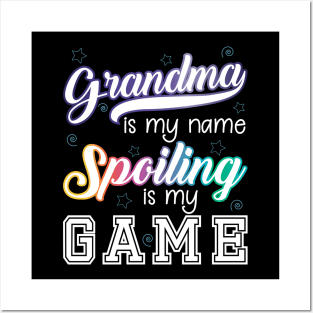 Grandma is my name, Spoiling is my game Posters and Art